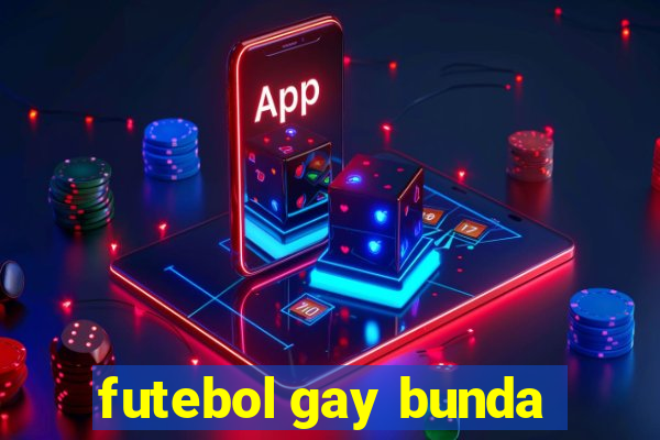 futebol gay bunda